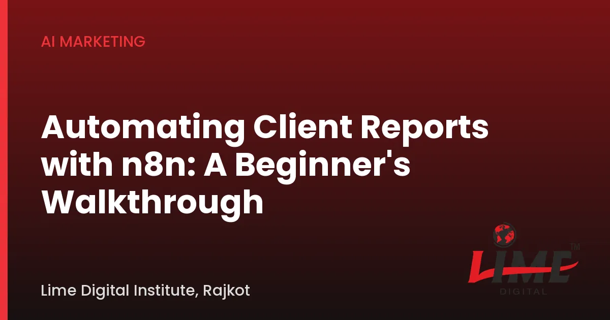 Automating Client Reports with n8n: A Beginner's Walkthrough