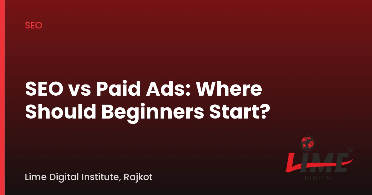 SEO vs Paid Ads: Where Should Beginners Start?